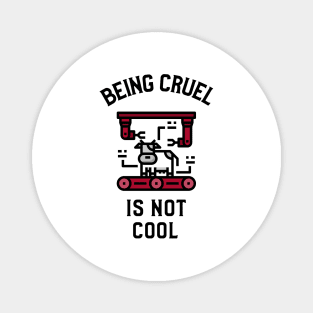 Being Cruel Is Not Cool Veganism Magnet